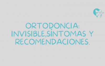 Ortodoncia: invisible, síntomas y recomendaciones.Ortodoncia dental:
