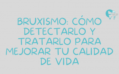 Bruxismo: Cómo Detectarlo y Tratarlo para Mejorar tu Calidad de Vida