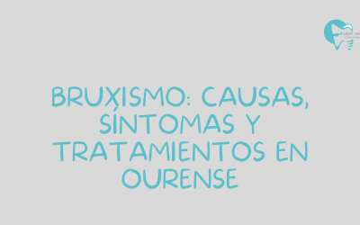 Bruxismo: causas, síntomas y tratamientos en Ourense